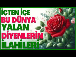 BU DÜNYA YALAN DİYENLERİN İLAHİLERİ